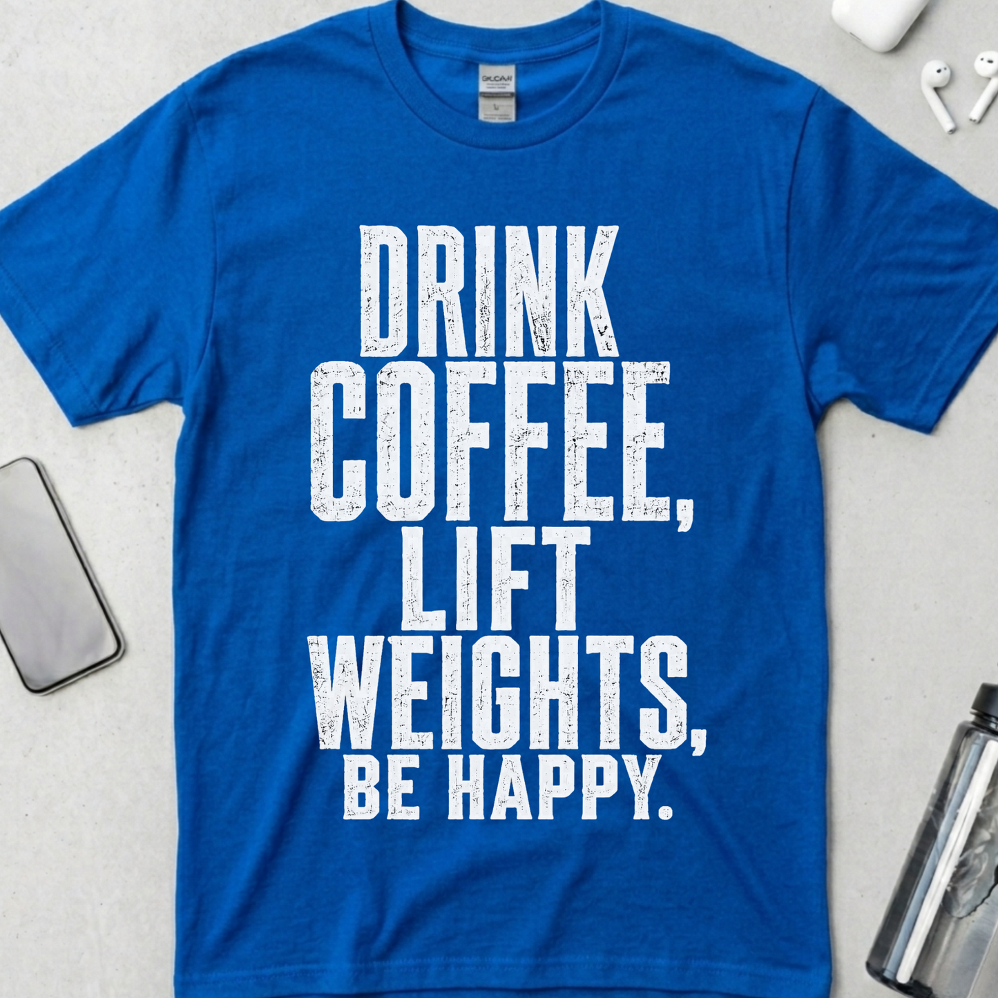 Drink Coffee, Lift Weights, Be Happy T-Shirt