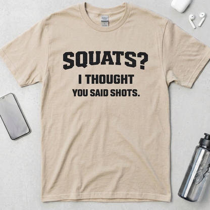 Squats? I Thought You Said Shots T-Shirt