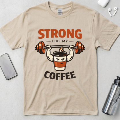 Strong Like My Coffee T-Shirt