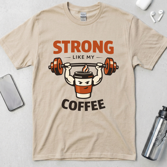 Strong Like My Coffee T-Shirt