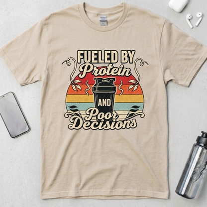Fueled By Protein and Poor Decisions T-Shirt