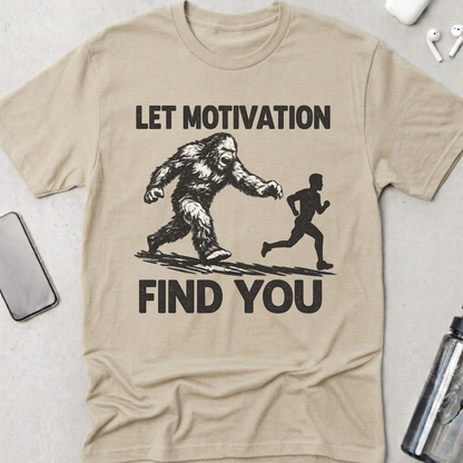 Let Motivation Find You T-Shirt