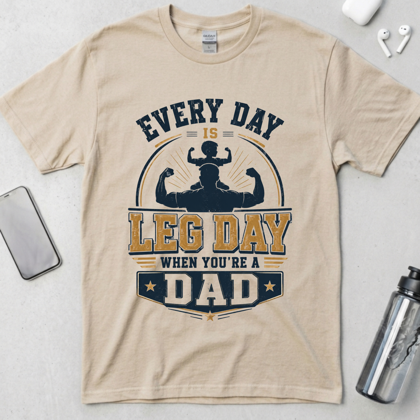 Every Day Is Leg Day When You're A Dad T-Shirt