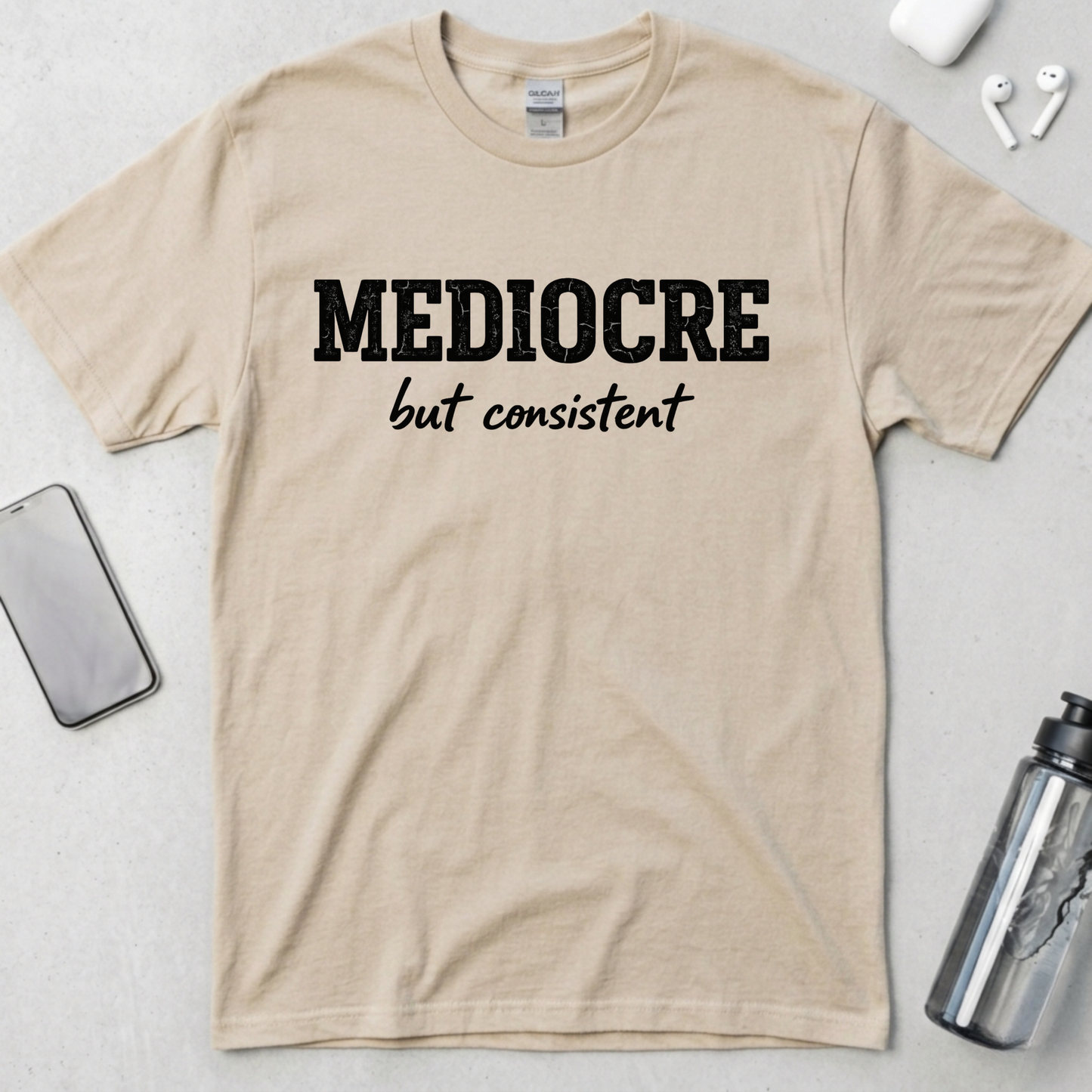 Mediocre But Consistent T-Shirt