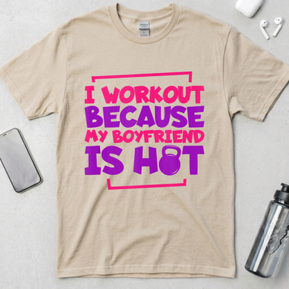 I Workout Because My Boyfriend Is Hot T-Shirt