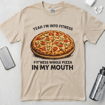 Fit’ness Whole Pizza in My Mouth T-Shirt