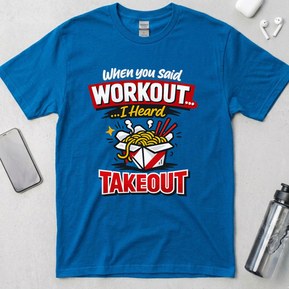 Workout? I Heard Takeout T-Shirt