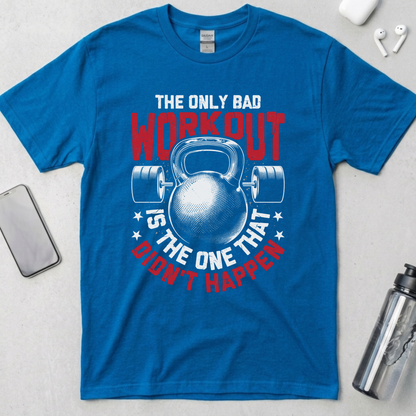 The Only Bad Workout T-Shirt