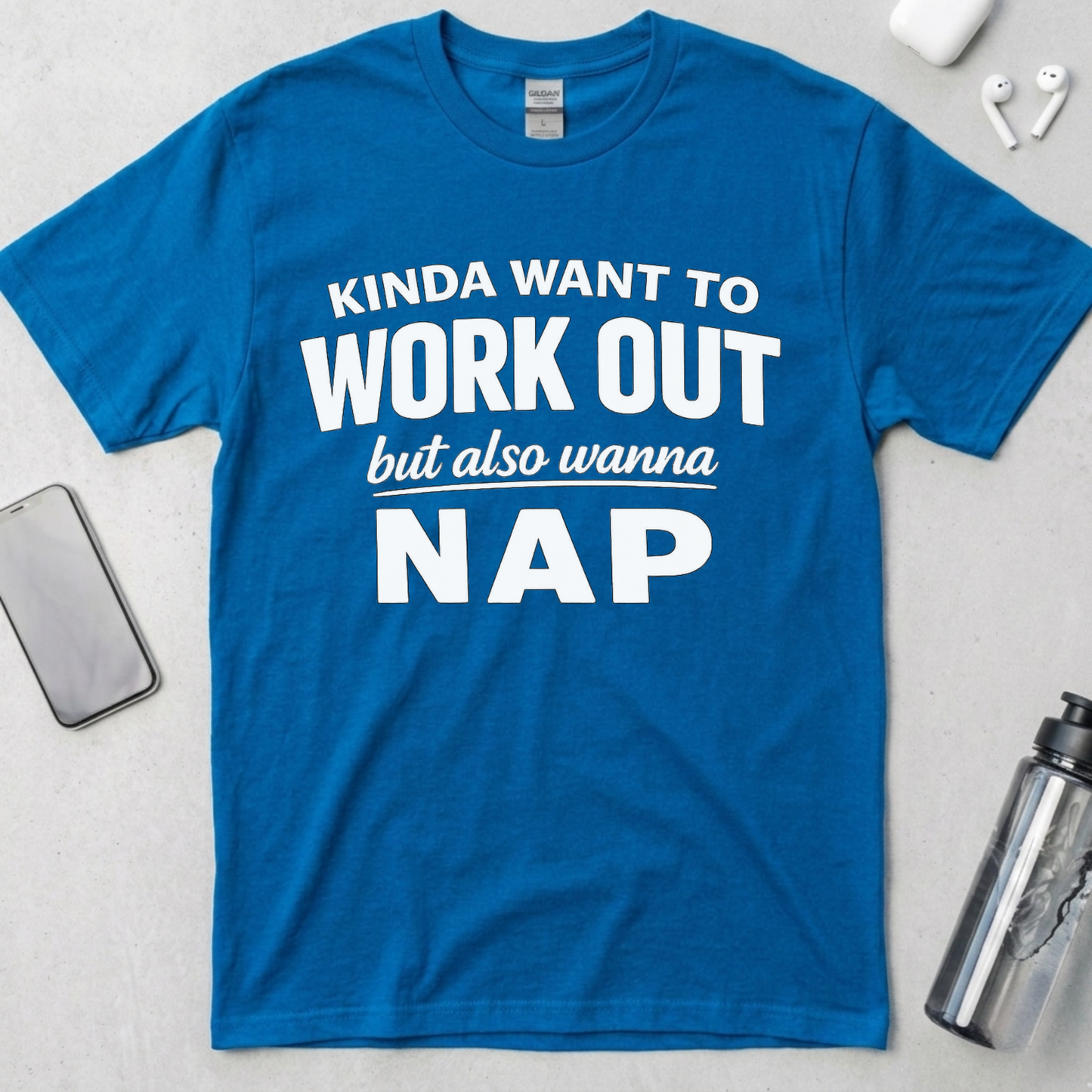 Kinda Want To Work Out But Also Wanna Nap T-Shirt