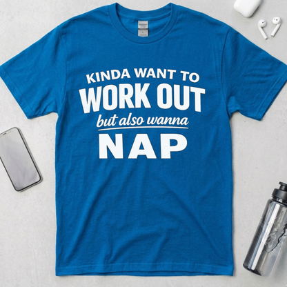Kinda Want To Work Out But Also Wanna Nap T-Shirt