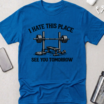 I Hate This Place See You Tomorrow T-Shirt