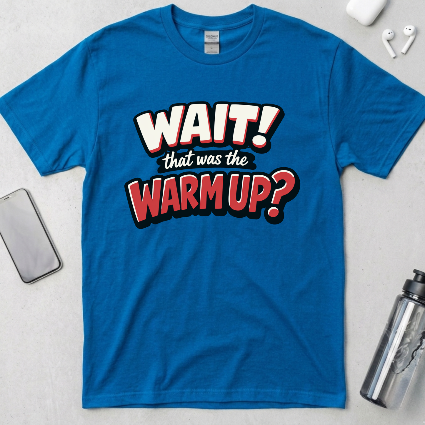 Wait! That Was The Warm Up? T-Shirt