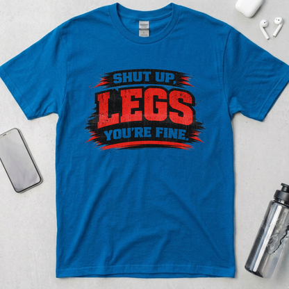 Shut Up Legs You're Fine T-Shirt