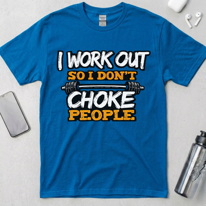I Work Out So I Don't Choke People T-Shirt