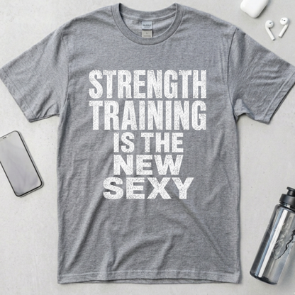 Strength Training Is The New Sexy T-Shirt