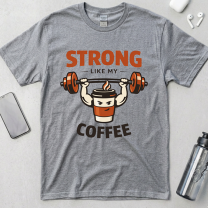 Strong Like My Coffee T-Shirt