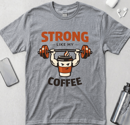 Strong Like My Coffee T-Shirt