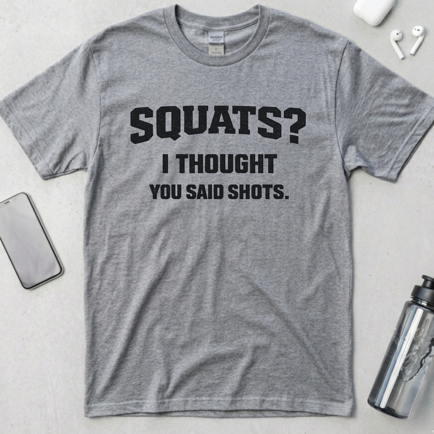 Squats? I Thought You Said Shots T-Shirt