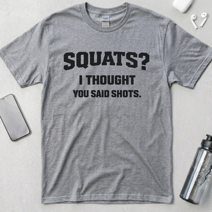 Squats? I Thought You Said Shots T-Shirt