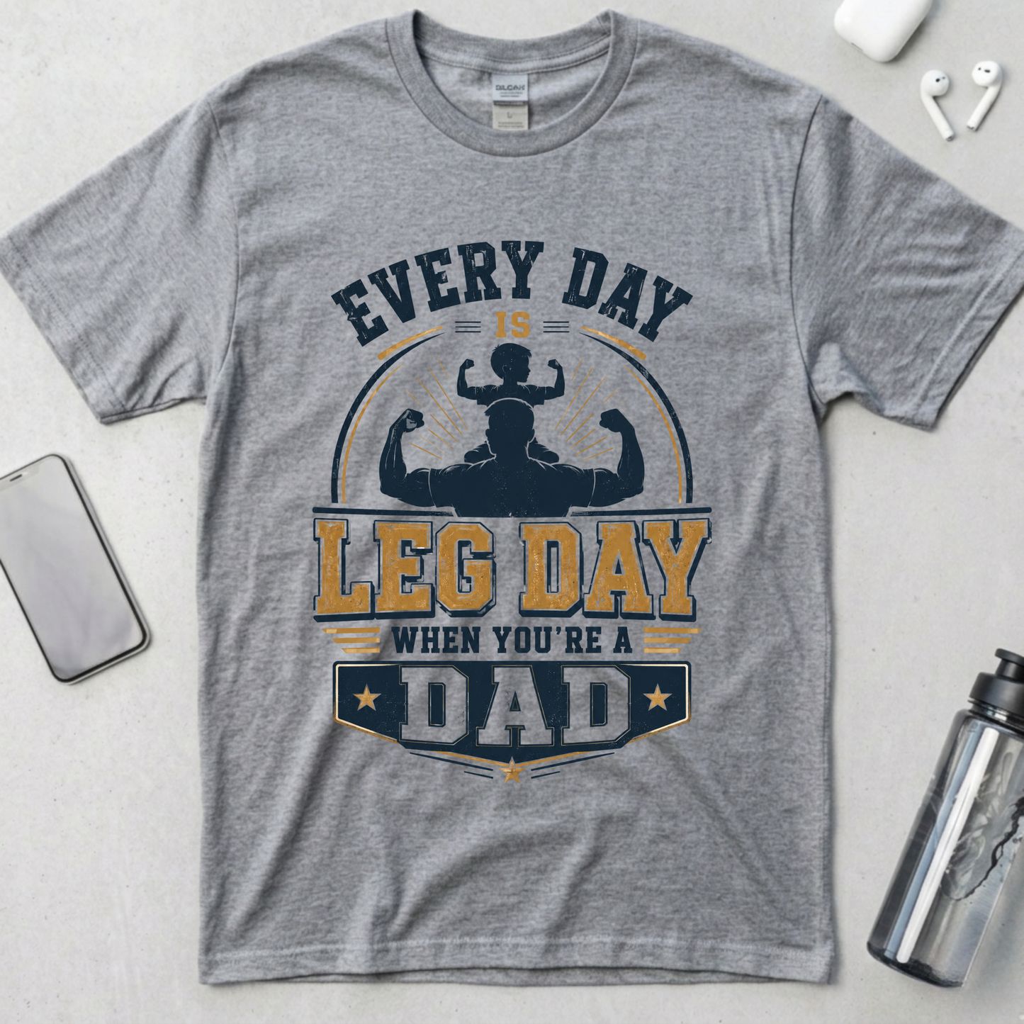 Every Day Is Leg Day When You're A Dad T-Shirt