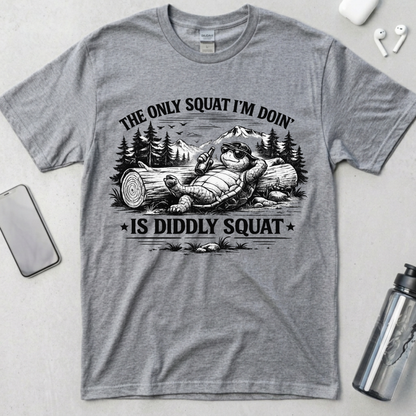 The Only Squat I'm Doin' Is Diddly Squat T-Shirt