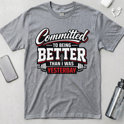 Committed To Being Better Than I Was Yesterday T-Shirt