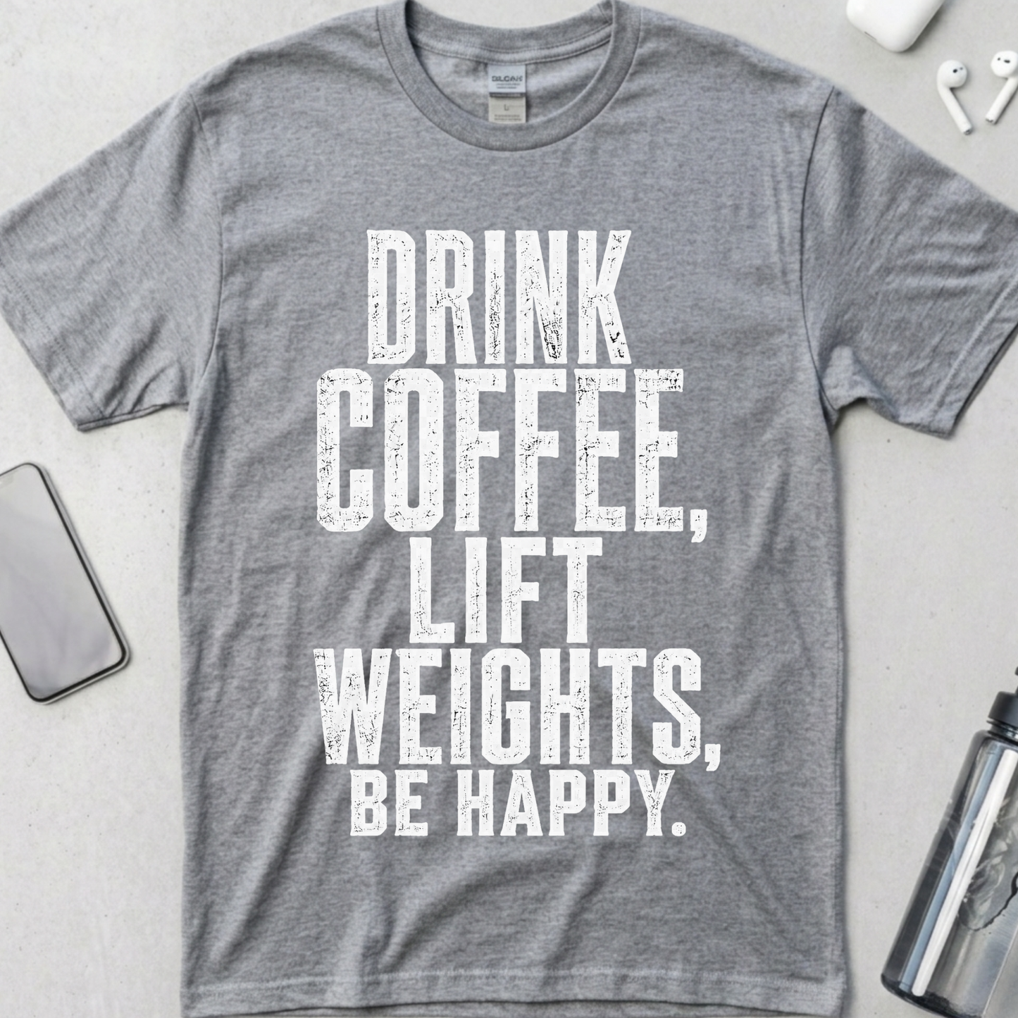 Drink Coffee, Lift Weights, Be Happy T-Shirt