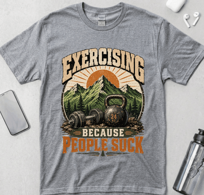 Exercising Because People Suck! T-Shirt