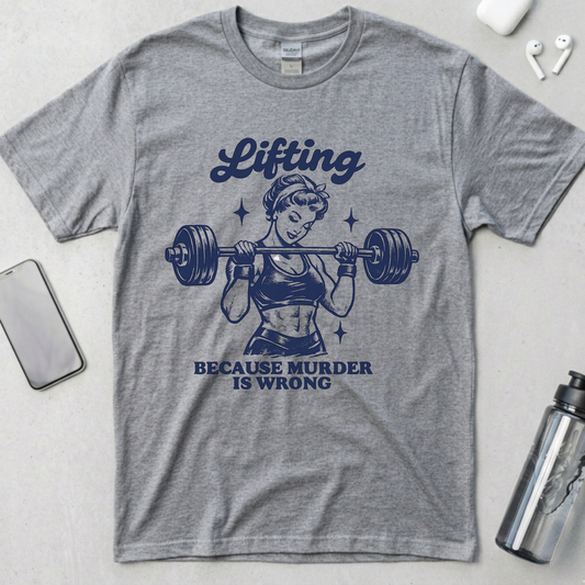 Lifting Because Murder Is Wrong T-Shirt
