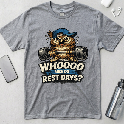 Who Needs Rest Days? T-Shirt
