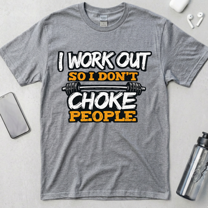 I Work Out So I Don't Choke People T-Shirt