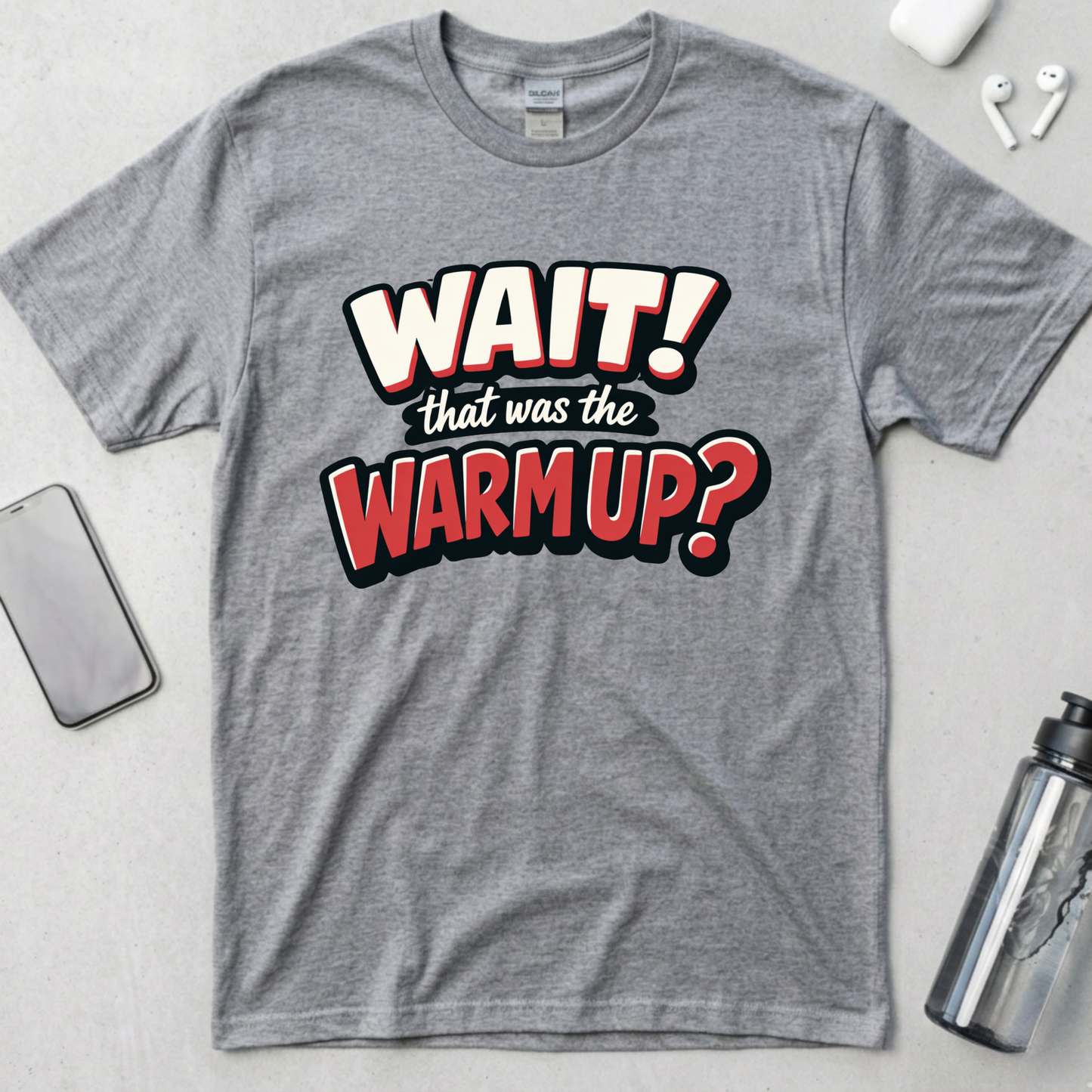 Wait! That Was The Warm Up? T-Shirt