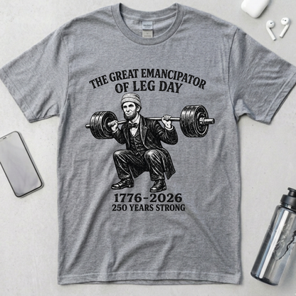 The Great Emancipator of Leg Day T-Shirt