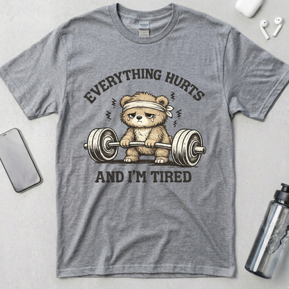 Everything Hurts and I'm Tired T-Shirt