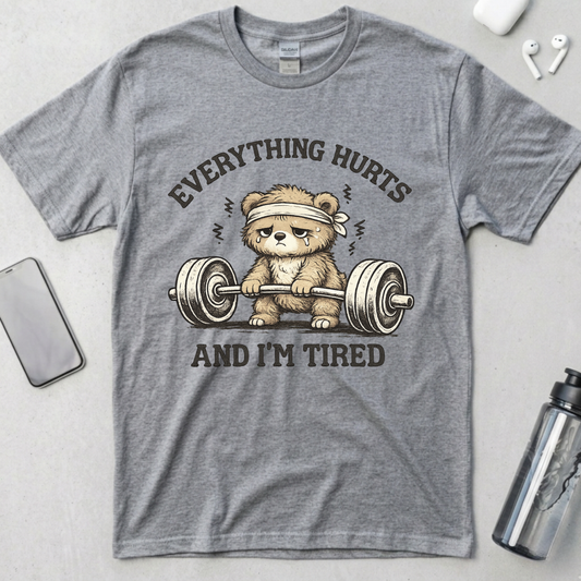 Everything Hurts and I'm Tired T-Shirt