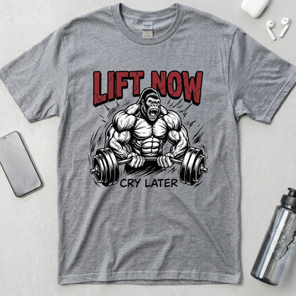 Lift Now Cry Later T-Shirt