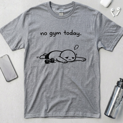 No Gym Today T-Shirt