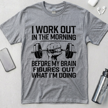 I Work Out In The Morning T-Shirt