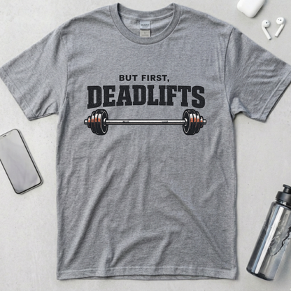But First, Deadlifts T-Shirt