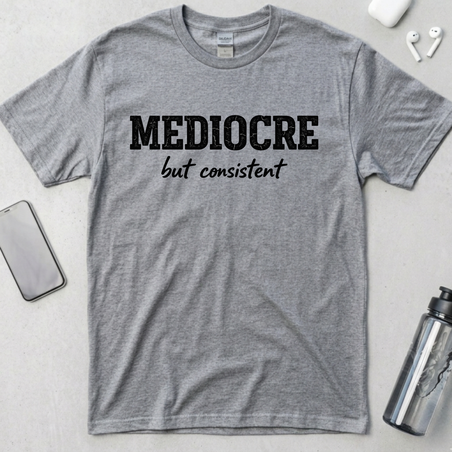 Mediocre But Consistent T-Shirt