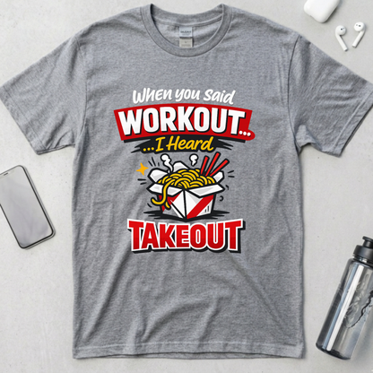 Workout? I Heard Takeout T-Shirt