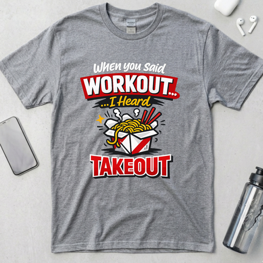 Workout? I Heard Takeout T-Shirt