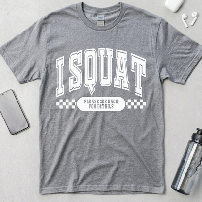 I Squat.. See Back For Details T-Shirt