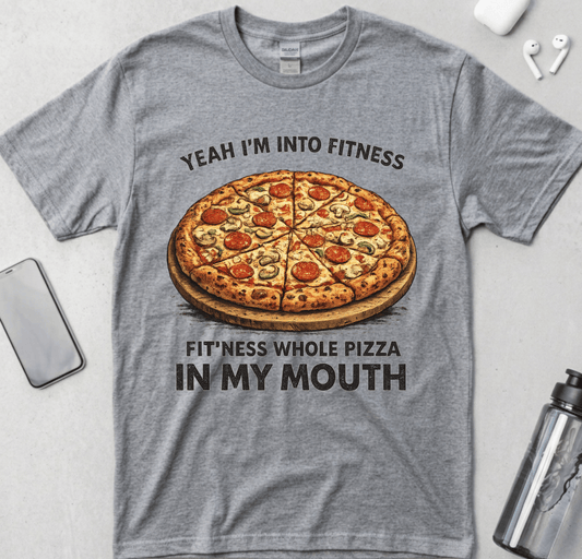 Fit’ness Whole Pizza in My Mouth T-Shirt