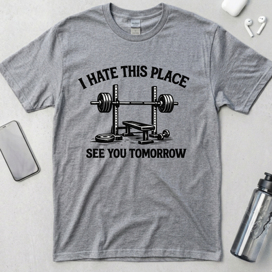I Hate This Place See You Tomorrow T-Shirt