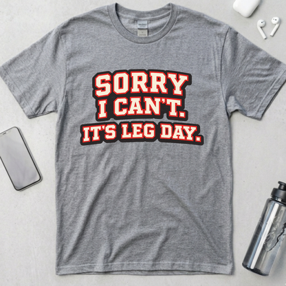 Sorry I Can't It's Leg Day T-Shirt