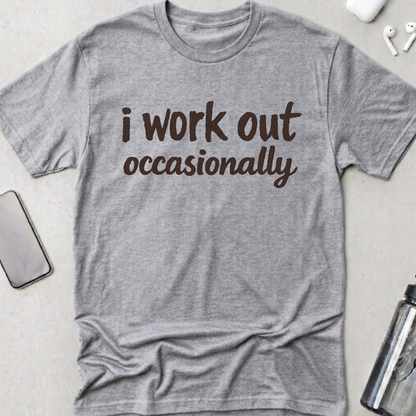I Work Out Occasionally T-Shirt
