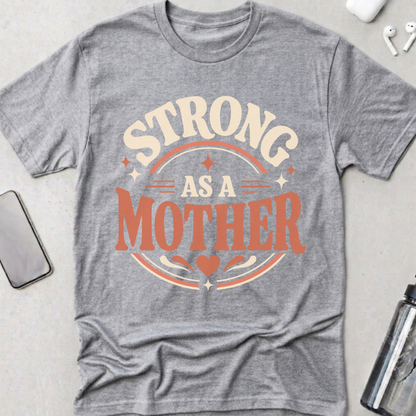 Strong As A Mother T-Shirt