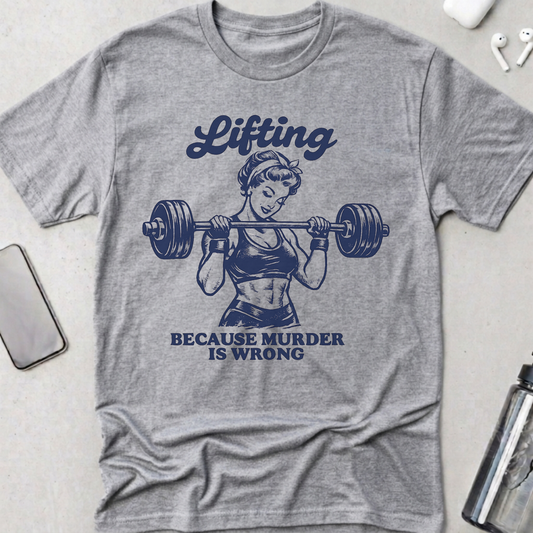 Lifting Because Murder Is Wrong T-Shirt