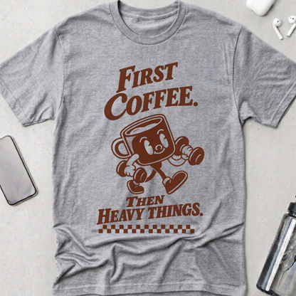 Coffee Then Heavy Things T-Shirt